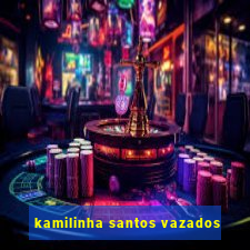 kamilinha santos vazados